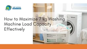 Read more about the article How to Maximize 7kg Washing Machine Load Capacity Effectively